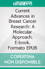 Current Advances in Breast Cancer Research: A Molecular Approach. E-book. Formato EPUB