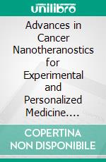 Advances in Cancer Nanotheranostics for Experimental and Personalized Medicine. E-book. Formato EPUB ebook