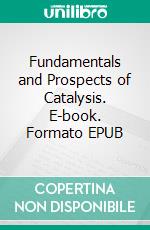 Fundamentals and Prospects of Catalysis. E-book. Formato EPUB ebook