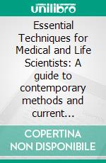 Essential Techniques for Medical and Life Scientists: A guide to contemporary methods and current applications with the protocols: Part 2. E-book. Formato EPUB ebook