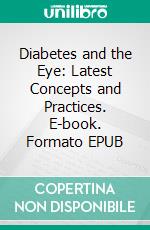 Diabetes and the Eye: Latest Concepts and Practices. E-book. Formato EPUB ebook di Douglas R. Lazzaro