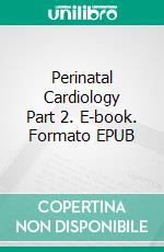 Perinatal Cardiology Part 2. E-book. Formato EPUB ebook di Edward Araujo Júnior