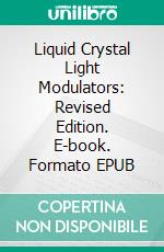 Liquid Crystal Light Modulators: Revised Edition. E-book. Formato EPUB ebook di Leszek R. Jaroszewicz