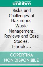 Risks and Challenges of Hazardous Waste Management: Reviews and Case Studies. E-book. Formato EPUB ebook