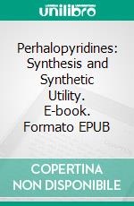 Perhalopyridines: Synthesis and Synthetic Utility. E-book. Formato EPUB ebook