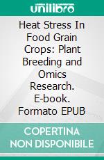 Heat Stress In Food Grain Crops: Plant Breeding and Omics Research. E-book. Formato EPUB ebook