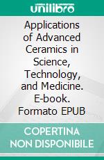 Applications of Advanced Ceramics in Science, Technology, and Medicine. E-book. Formato EPUB ebook