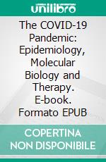 The COVID-19 Pandemic: Epidemiology, Molecular Biology and Therapy. E-book. Formato EPUB ebook