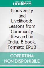 Biodiversity and Livelihood: Lessons from Community Research in India. E-book. Formato EPUB ebook