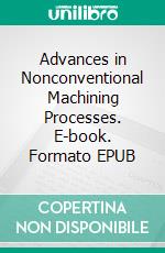 Advances in Nonconventional Machining Processes. E-book. Formato EPUB ebook