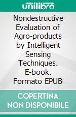 Nondestructive Evaluation of Agro-products by Intelligent Sensing Techniques. E-book. Formato EPUB ebook