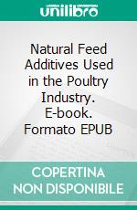 Natural Feed Additives Used in the Poultry Industry. E-book. Formato EPUB