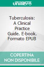 Tuberculosis: A Clinical Practice Guide. E-book. Formato EPUB ebook