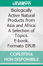 Biologically Active Natural Products from Asia and Africa: A Selection of Topics. E-book. Formato EPUB ebook