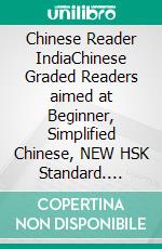 Chinese Reader IndiaChinese Graded Readers aimed at Beginner, Simplified Chinese, NEW HSK Standard. E-book. Formato EPUB ebook