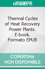 Thermal Cycles of Heat Recovery Power Plants. E-book. Formato EPUB ebook di Tangellapalli Srinivas