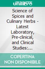 Science of Spices and Culinary Herbs - Latest Laboratory, Pre-clinical, and Clinical Studies: Volume 4. E-book. Formato EPUB ebook