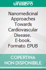 Nanomedicinal Approaches Towards Cardiovascular Disease. E-book. Formato EPUB ebook