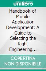 Handbook of Mobile Application Development: A Guide to Selecting the Right Engineering and Quality Features. E-book. Formato EPUB