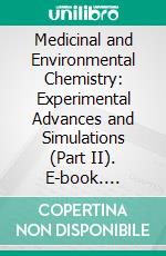 Medicinal and Environmental Chemistry: Experimental Advances and Simulations (Part II). E-book. Formato EPUB ebook di Tahmeena Khan