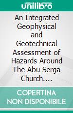 An Integrated Geophysical and Geotechnical Assessment of Hazards Around The Abu Serga Church. E-book. Formato EPUB ebook