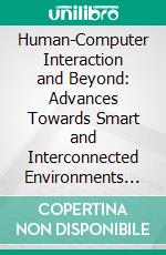 Human-Computer Interaction and Beyond: Advances Towards Smart and Interconnected Environments (Part I). E-book. Formato EPUB ebook