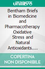 Bentham Briefs in Biomedicine and Pharmacotherapy Oxidative Stress and Natural Antioxidants. E-book. Formato EPUB ebook