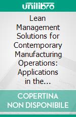 Lean Management Solutions for Contemporary Manufacturing Operations: Applications in the automotive industry. E-book. Formato EPUB ebook