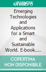 Emerging Technologies and Applications for a Smart and Sustainable World. E-book. Formato EPUB ebook di Akhil Jabbar Meerja