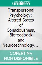 Transpersonal Psychology: Altered States of Consciousness, Biofeedback and Neurotechnology. E-book. Formato EPUB ebook
