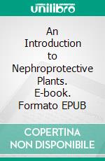 An Introduction to Nephroprotective Plants. E-book. Formato EPUB ebook