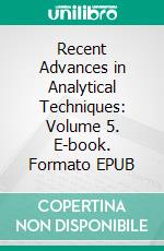 Recent Advances in Analytical Techniques: Volume 5. E-book. Formato EPUB