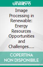 Image Processing in Renewable: Energy Resources Opportunities and Challenges. E-book. Formato EPUB ebook