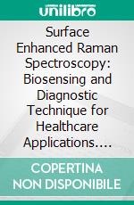 Surface Enhanced Raman Spectroscopy: Biosensing and Diagnostic Technique for Healthcare Applications. E-book. Formato EPUB