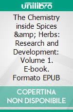 The Chemistry inside Spices &amp; Herbs: Research and Development: Volume 1. E-book. Formato EPUB ebook