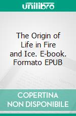 The Origin of Life in Fire and Ice. E-book. Formato EPUB