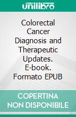 Colorectal Cancer Diagnosis and Therapeutic Updates. E-book. Formato EPUB ebook