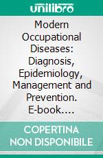 Modern Occupational Diseases: Diagnosis, Epidemiology, Management and Prevention. E-book. Formato EPUB ebook