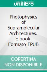 Photophysics of Supramolecular Architectures. E-book. Formato EPUB ebook