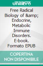 Free Radical Biology of &amp; Endocrine, Metabolic Immune Disorders. E-book. Formato EPUB