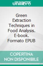 Green Extraction Techniques in Food Analysis. E-book. Formato EPUB ebook