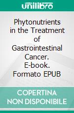 Phytonutrients in the Treatment of Gastrointestinal Cancer. E-book. Formato EPUB ebook