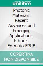 Photonic Materials: Recent Advances and Emerging Applications. E-book. Formato EPUB ebook