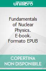 Fundamentals of Nuclear Physics. E-book. Formato EPUB