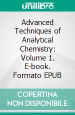 Advanced Techniques of Analytical Chemistry: Volume 1. E-book. Formato EPUB ebook di Anju Goyal