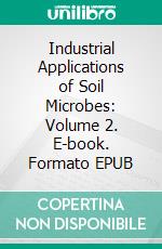 Industrial Applications of Soil Microbes: Volume 2. E-book. Formato EPUB ebook