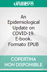 An Epidemiological Update on COVID-19. E-book. Formato EPUB ebook
