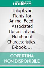 Halophytic Plants for Animal Feed: Associated Botanical and Nutritional Characteristics. E-book. Formato EPUB ebook