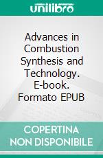 Advances in Combustion Synthesis and Technology. E-book. Formato EPUB ebook di Mehmet Bugdayci