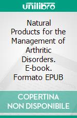 Natural Products for the Management of Arthritic Disorders. E-book. Formato EPUB ebook